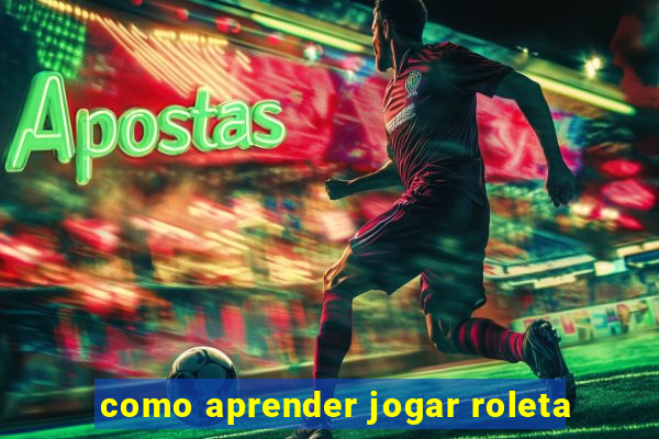 como aprender jogar roleta